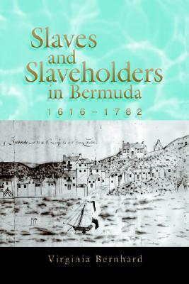 Slaves and Slaveholders in Bermuda, 1616-1782 (Volume 1)