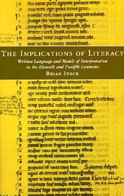 The Implications of Literacy: Written Language & Models of Interpretation in the Eleventh & Twelfth Centuries (Paperback)