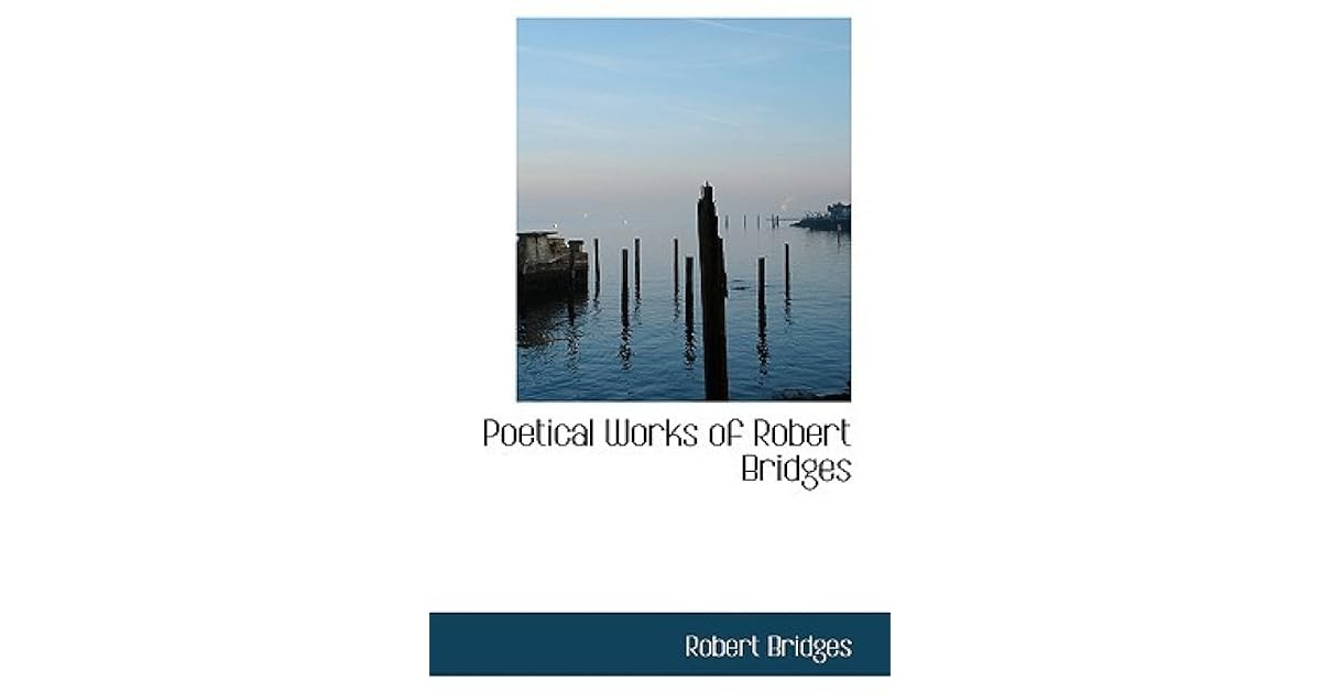 Poetical Works of Robert Bridges by Robert Bridges : A astonishing picture depicting a gorgeous view. Its hues are just bold and mix perfectly. Its layout is wonderful, and its particulars are highly clear.