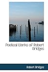 Poetical Works of Robert Bridges Poetical Works of Robert Bridges