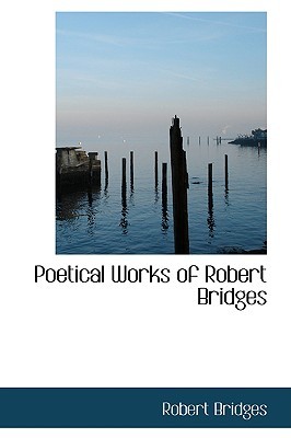 Poetical Works of Robert Bridges (Paperback)