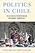Politics In Chile by Lois Hecht Oppenheim