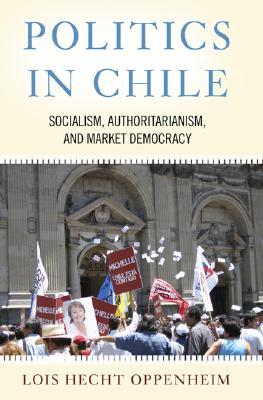 Politics In Chile: Democracy, Authoritarianism, And The Search For Development, Third Edition (Paperback)