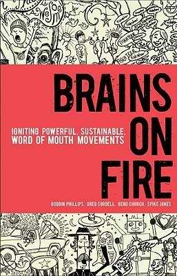 Brains on Fire: Igniting Powerful, Sustainable, Word of Mouth Movements (Kindle Edition)