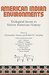 American Indian Environments: Ecological Issues in Native American History (The Iroquois and Their Neighbors) American Indian Environments: Ecological Issues in Native American History (The Iroquois and Their Neighbors)