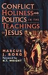 Conflict, Holiness, and Politics in the Teachings of Jesus Conflict, Holiness, and Politics in the Teachings of Jesus