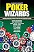 Poker Wizards: Poker strategy from the World's Top No-Limit Hold'em Players