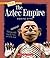 The Aztec Empire (True Book: Ancient Civilizations)
