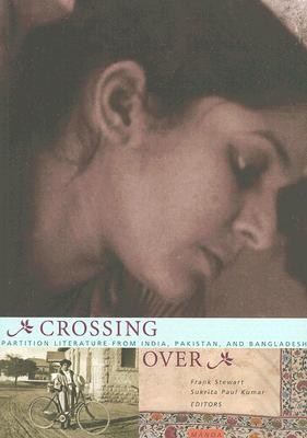 Crossing Over: Stories of Partition from India, Pakistan, and Bangladesh (Mānoa: A Pacific Journal of International Writing, 11)