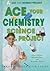 ACE Your Chemistry Science Project: Great Science Fair Ideas (ACE Your Science Project)