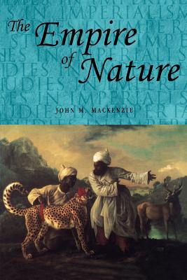 The Empire of Nature: Hunting, Conservation and British Imperialism (Paperback)