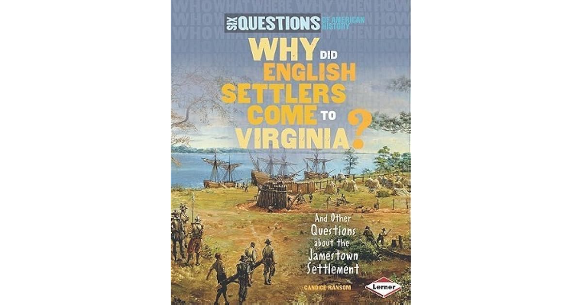Why Did English Settlers Come to Virginia? And Other Questions about