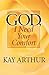 God, I Need Your Comfort by Kay Arthur