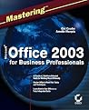 Mastering Microsoft Office 2003 for Business Professionals Mastering Microsoft Office 2003 for Business Professionals