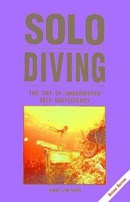 Solo Diving: The Art of Underwater Self-Sufficiency (Paperback)