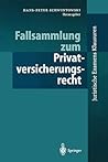 Fallsammlung zum Privatversicherungsrecht (Juristische ExamensKlausuren) (German Edition)