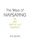 The Ways of Naysaying: No, Not, Nothing, and Nonbeing