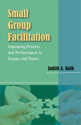Small Group Facilitation: Improving Process and Performance in Groups and Teams (Paperback)