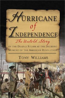 Hurricane of Independence: The Untold Story of The Deadly Storm at the Deciding Moment of the American Revolution (Hardcover)