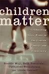 Children Matter: Celebrating Their Place in the Church, Family, and Community