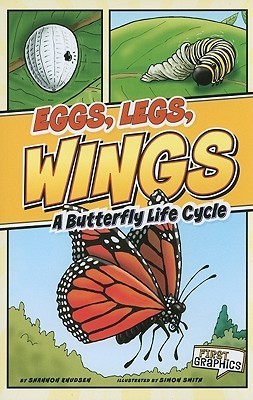 Eggs, Legs, Wings: A Butterfly Life Cycle (First Graphics: Nature Cycles)