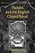 Handel and the English Chapel Royal (Oxford Studies in British Church Music)