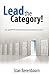 Lead the Category!: The Secrets of Franchising and Business Success