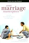 Your Marriage Masterpiece: God's Amazing Design for Your Life Together Your Marriage Masterpiece: God's Amazing Design for Your Life Together