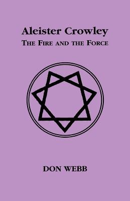 Aleister Crowley: The Fire and the Force (Paperback)