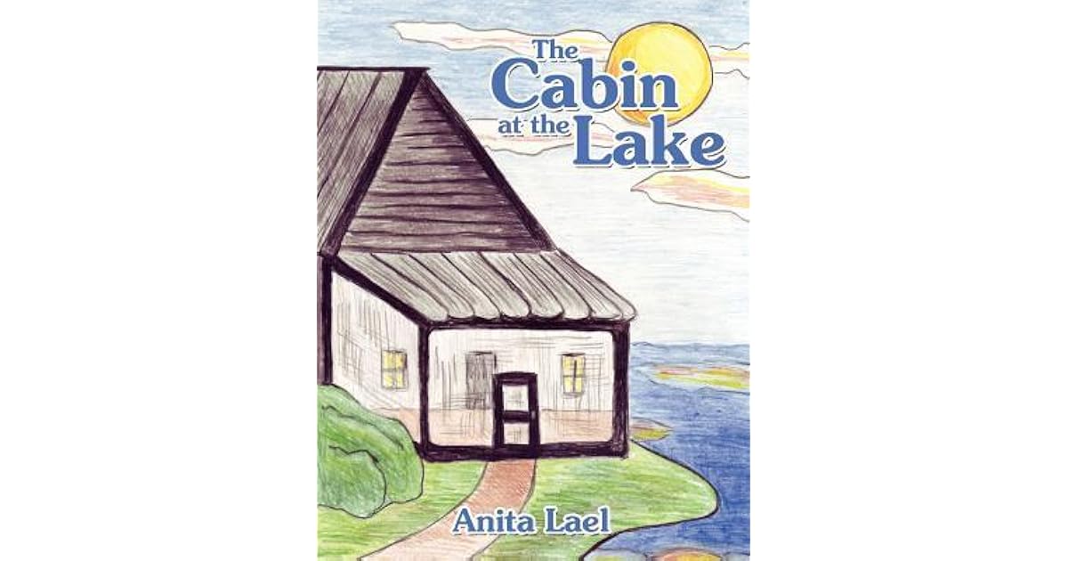 The Cabin At The Lake By Anita Lael