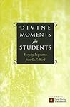 Divine Moments for Students: Everyday Inspiration from God's Word Divine Moments for Students: Everyday Inspiration from God's Word