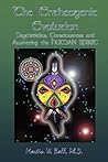 The Entheogenic Evolution: Psychedelics, Consciousness and Awakening the Human Spirit