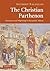 The Christian Parthenon: Classicism and Pilgrimage in Byzantine Athens