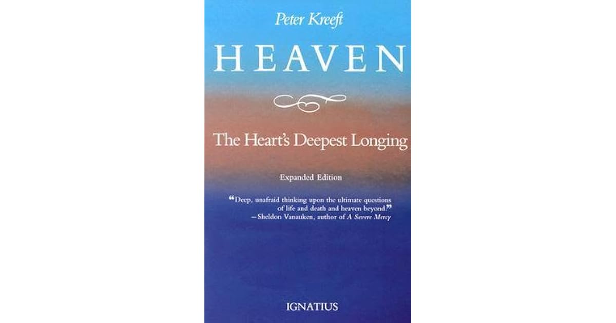Heaven, the Heart's Deepest Longing by Peter Kreeft