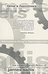 Time's Hammers: The Collected Short Fiction of James Sallis Time's Hammers: The Collected Short Fiction of James Sallis