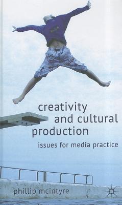Creativity and Cultural Production: Issues for Media Practice (Hardcover)