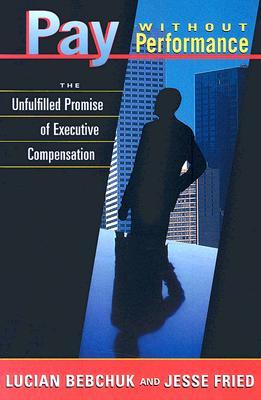 Pay without Performance: The Unfulfilled Promise of Executive Compensation (Paperback)