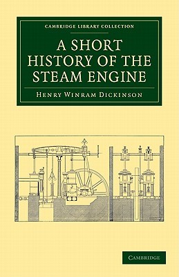 A Short History of the Steam Engine (Cambridge Library Collection - Technology)