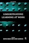 Understanding Learning at Work Understanding Learning at Work