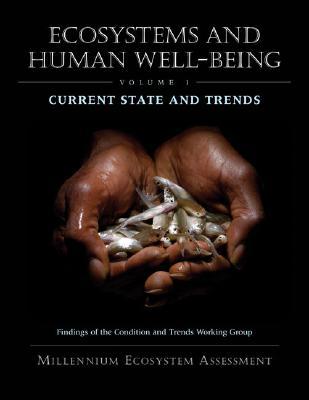 Ecosystems and Human Well-being: Current State and Trends: Findings of the Condition and Trends Working Group (Millennium Ecosystem Assessment) (Volume 1)