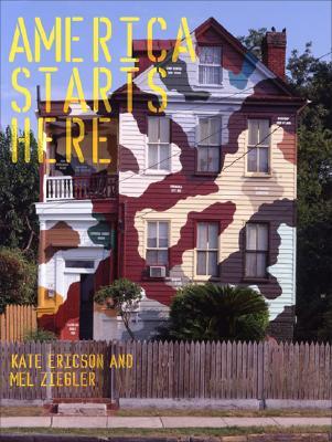 America Starts Here: Kate Ericson And Mel Ziegler (Hardcover)