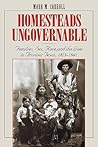 Homesteads Ungovernable: Families, Sex, Race, and the Law in Frontier Texas, 1823-1860 (Jack and Doris Smothers Series in Texas History, Life, and Culture, Number Three)