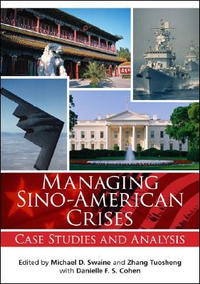 Managing Sino-American Crises: Case Studies and Analysis (Paperback)