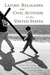 Latino Religions and Civic Activism in the United States Latino Religions and Civic Activism in the United States