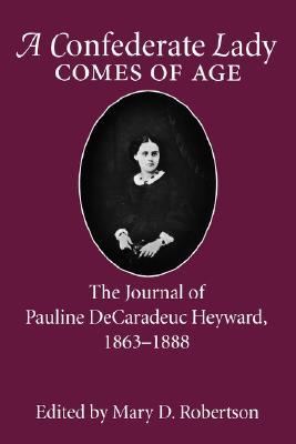 A Confederate Lady Comes of Age: The Journal of Pauline DeCaradeuc Heyward, 1863-1888 (Paperback)