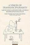 A Vision of Transdisciplinarity: Laying Foundations for a World Knowledge Dialogue