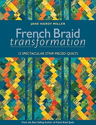 French Braid Transformation: 12 Spectacular Strip-Pieced Quilts (Paperback)