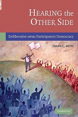 Hearing the Other Side: Deliberative versus Participatory Democracy (Paperback)