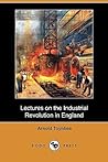 Lectures on the Industrial Revolution in England