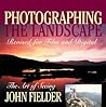 Photographing the Landscape: The Art of Seeing Photographing the Landscape: The Art of Seeing